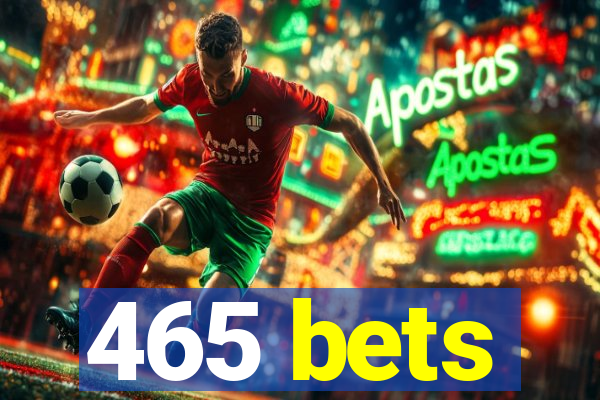 465 bets